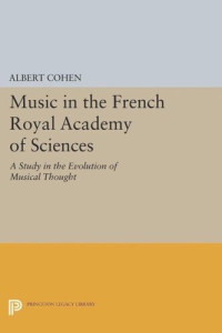 Albert Cohen — Music in the French Royal Academy of Sciences: A Study in the Evolution of Musical Thought