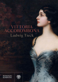 Ludwig Tieck — Vittoria Accorombona