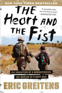 Greitens, Eric — The heart and the fist: the education of a humanitarian, the making of a Navy SEAL
