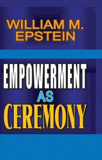 William Epstein — Empowerment as Ceremony