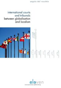 Angela Del Vecchio — International Courts and Tribunals between Globalisation and Localism