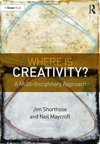 Jim Shorthose, Neil Maycroft — Where is Creativity?: A Multi-disciplinary Approach