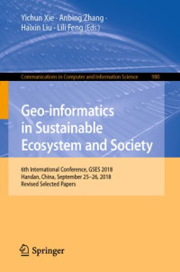 Yichun Xie, Anbing Zhang, Haixin Liu, Lili Feng — Geo-informatics in Sustainable Ecosystem and Society: 6th International Conference, GSES 2018, Handan, China, September 25–26, 2018, Revised Selected Papers
