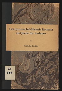 Wilhelm Enßlin — Des Symmachus Historia Romana als Quelle für Jordanes