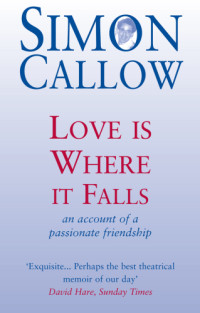 Callow, Simon;Ramsay, Margaret — Love is where it falls: an account of a passionate friendship