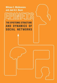 Mihnea C. Moldoveanu; Joel A.C. Baum — Epinets: The Epistemic Structure and Dynamics of Social Networks