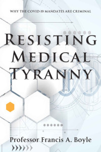 Francis A. Boyle — Resisting Medical Tyranny: Why the COVID-19 Mandates Are Criminal