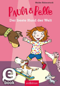 Meike Haberstock — Paula und Pelle: Der beste Hund der Welt