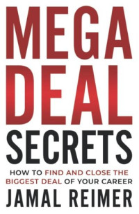 Jamal Reimer — Mega Deal Secrets: How to Find and Close the Biggest Deal of Your Career