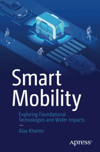 Alaa Khamis — Smart Mobility: Exploring Foundational Technologies and Wider Impacts