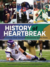 Dan Whenesota — History of Heartbreak: 100 Events That Tortured Minnesota Sports Fans
