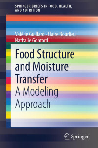 Valérie Guillard, Claire Bourlieu, Nathalie Gontard (auth.) — Food Structure and Moisture Transfer: A Modeling Approach