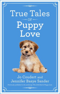 Jo Coudert; Jennifer Basye Sander — True Tales of Puppy Love