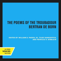 Bertran de Born (editor); William D. Paden (editor); Tilde Sankovitch (editor); Patricia H. Stäblein (editor) — The Poems of the Troubadour Bertran de Born
