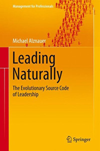 Michael Alznauer — Leading Naturally: The Evolutionary Source Code of Leadership