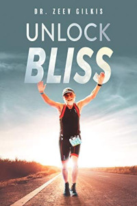 Dr. Zeev Gilkis, Dalia Talmon (editor) — Unlock Bliss: A Memoir Of Getting Happier (Younger Than Ever Book 3)