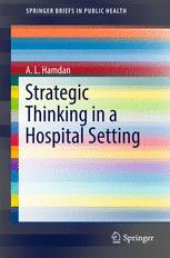 A. L. Hamdan (auth.) — Strategic Thinking in a Hospital Setting