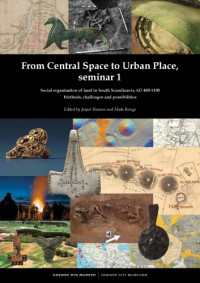 Jesper Hansen, Mads Runge — From Central Space to Urban Place, Seminar 1: Social Organisation of Land in South Scandinavia, AD 400–1100. Methods, Challenges and Possibilities