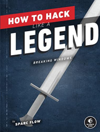 Sparc Flow — How to Hack Like a Legend: Breaking Windows - Early Access Edition