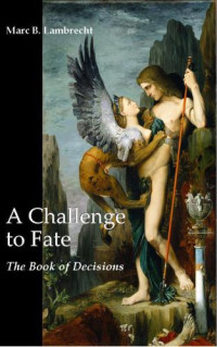 Marc B. Lambrecht — A Challenge to Fate: The Book of Decisions