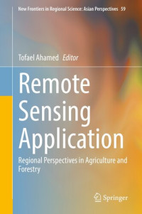 Tofael Ahamed — Remote Sensing Application: Regional Perspectives in Agriculture and Forestry (New Frontiers in Regional Science: Asian Perspectives Book 59)