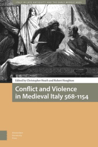 Christopher Heath (editor); Robert Houghton (editor) — Conflict and Violence in Medieval Italy 568-1154