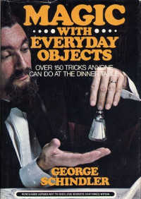 Ed Tricomi, George Schindler — Magic with everyday objects: Over 150 tricks anyone can do at the dinner table