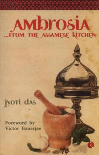 Das, Jyoti — Ambrosia, from the Assamese kitchen