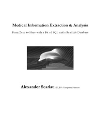 MD, Alexander Scarlat — Medical Information Extraction & Analysis: From Zero to Hero with a Bit of SQL and a Real-life Database