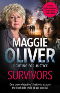 Maggie Oliver — Survivors : One Brave Detective's Battle to Expose the Rochdale Child Abuse Scandal.