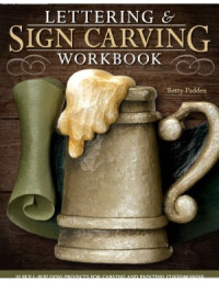 Betty Padden — Lettering & Sign Carving Wookbook 10 Skill-Building Projects for Carving and Painting Custom Signs