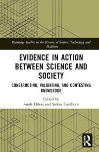 Sarah Ehlers (editor); Stefan Esselborn (editor) — Evidence in Action between Science and Society: Constructing, Validating, and Contesting Knowledge