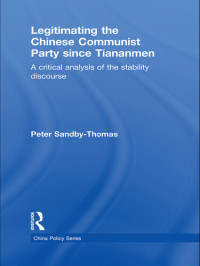 Peter Sandby-Thomas — Legitimating the Chinese Communist Party Since Tiananmen: A Critical Analysis of the Stability Discourse