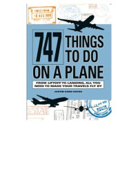 Hayes, Justin Cord — 747 Things to Do on a Plane: From Lift-off to Landing, All You Need to Make Your Travels Fly By