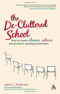 Jane C. Anderson — The de-cluttered school: how to create a cleaner, calmer and greener learning environment