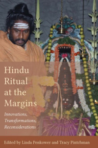 Penkower, Linda(Editor);Pintchman, Tracy(Editor) — Hindu Ritual at the Margins: Innovations, Transformations, Reconsiderations