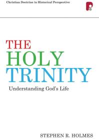 Stephen R. Holmes — The Holy Trinity: Understanding God's Life