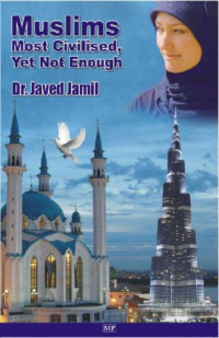 Javed Jamil — Muslims Most Civilised, Yet Not Enough