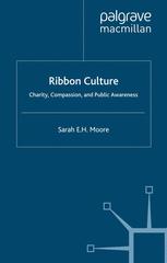 Sarah E. H. Moore (auth.) — Ribbon Culture: Charity, Compassion and Public Awareness