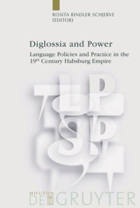 Rosita Rindler Schjerve (editor) — Diglossia and Power: Language Policies and Practice in the 19th Century Habsburg Empire