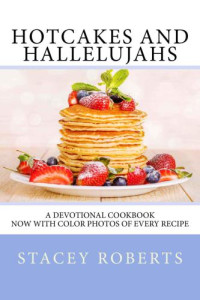 Roberts, Stacey — Hotcakes and Hallelujahs: a devotional cookbook featuring 90 Daybreak devotions and 30 easy and delicious breakfast recipes: Volume 1