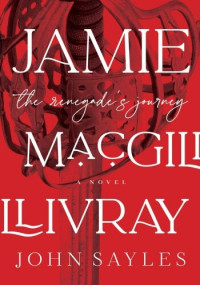 John Sayles — Jamie MacGillivray: The Renegade's Journey