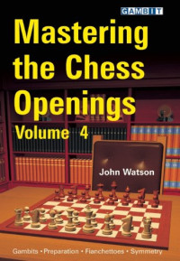 John Watson — Mastering the Chess Openings volume 4