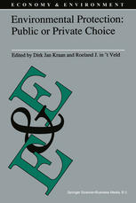 Roeland J. In’t Veld, Dirk Jan Kraan (auth.), D. J. Kraan, R. J. in ’t Veld (eds.) — Environmental Protection: Public or Private Choice