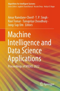 Amar Ramdane-Cherif (editor), T. P. Singh (editor), Ravi Tomar (editor), Tanupriya Choudhury (editor), Jung-Sup Um (editor) — Machine Intelligence and Data Science Applications: Proceedings of MIDAS 2022