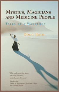 Doug Boyd — Mystics, Magicians and Medicine People: Tales of a Wanderer