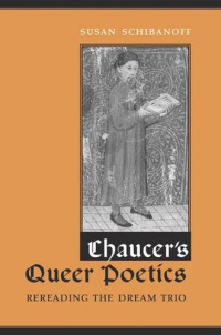 Susan Schibanoff — Chaucer's Queer Poetics: Rereading the Dream Trio