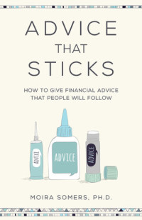 Moira Somers — Advice That Sticks: How to give financial advice that people will follow