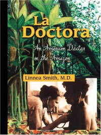 Linnea Smith M.D. — La Doctora: An American Doctor in the Amazon