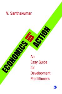 V. Santhakumar — Economics in Action : An Easy Guide for Development Practitioners